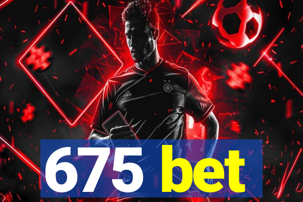 675 bet